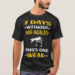 7 Days Without Dog Agility Training T-Shirt