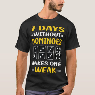 7 Days Without Dominoes T-Shirt
