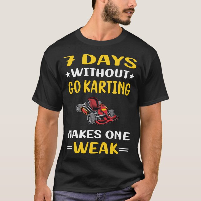 7 Days Without Go Karting Kart Gokart Go-kart T-Shirt (Front)