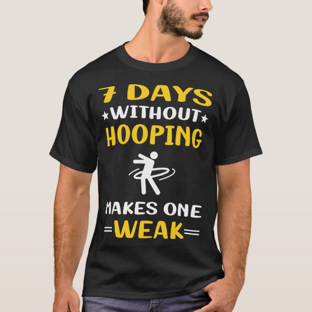 7 Days Without Hooping Hoop Hooper T-Shirt (Front)