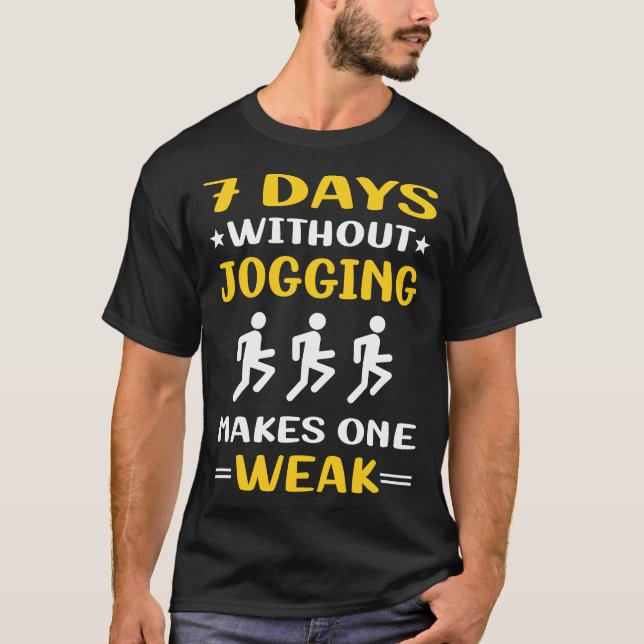 7 Days Without Jogging Jog Jogger T-Shirt (Front)