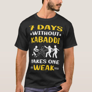 7 Days Without Kabaddi Kabadi T-Shirt