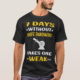7 Days Without Knife Throwing Knives T-Shirt