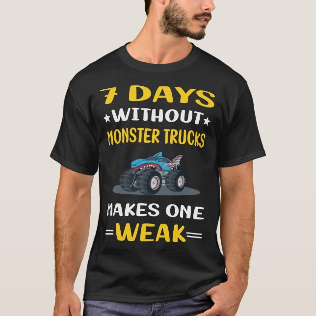 7 Days Without Monster Truck Trucks T-Shirt (Front)