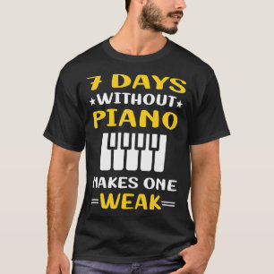 7 Days Without Piano Pianist T-Shirt