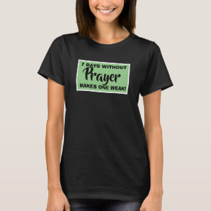 7 Days Without Prayer Makes One Weak Christian Pun T-Shirt