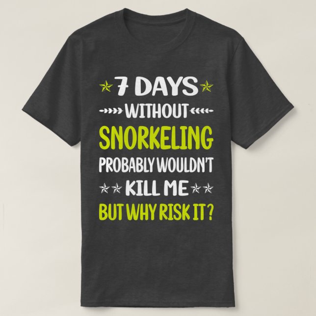 7 Days Without Snorkelling Snorkelling Snorkel Sno T-Shirt (Design Front)
