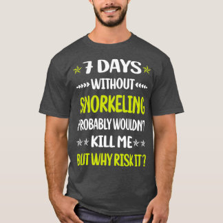 7 Days Without Snorkelling Snorkelling Snorkel Sno T-Shirt