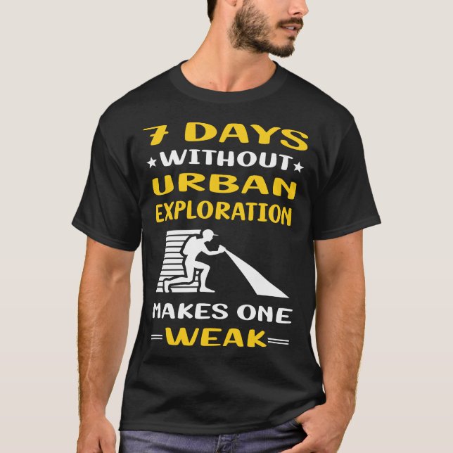 7 Days Without Urban Exploration T-Shirt (Front)