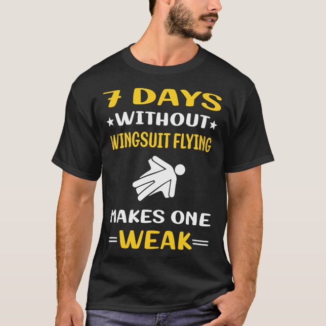 7 Days Without Wingsuit Flying Wingsuiting T-Shirt (Front)