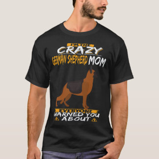 7 I'm The Crazy German Shepherd Mum Everyone Warne T-Shirt