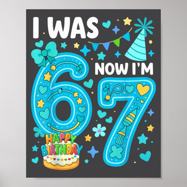 7 Year Old Birthday Boy I Was 6 Now I'm 7 67 Funny Poster (Front)