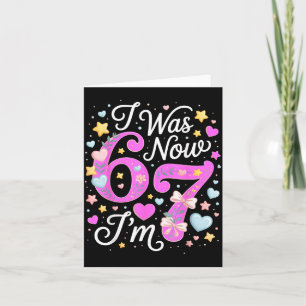 7 Year Old Birthday Girl - I Was 6 Now I'm 7 67 Card