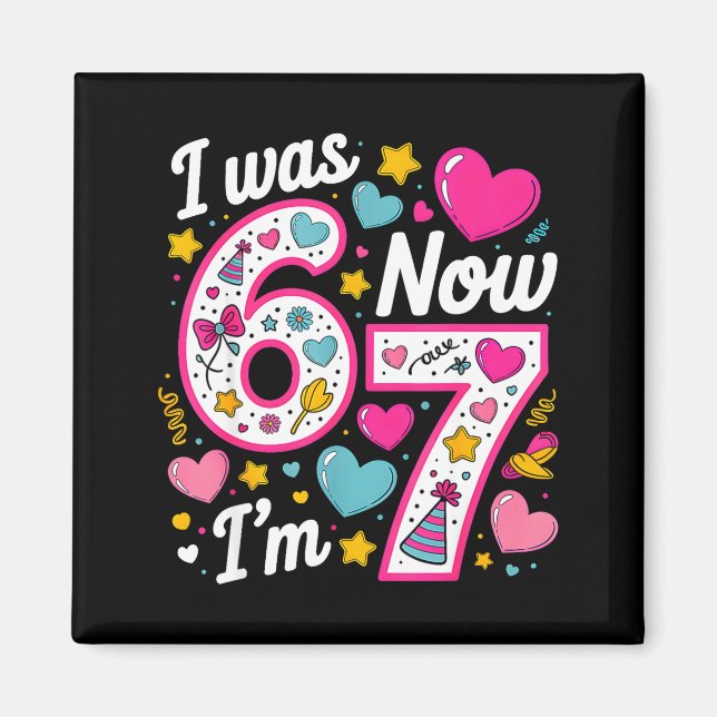 7 Year Old Birthday Girl I Was 6 Now I'm 7 67 Funn Magnet (Front)