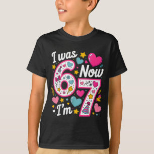 7 Year Old Birthday Girl I was 6 Now Im 7 67 Funny T-Shirt
