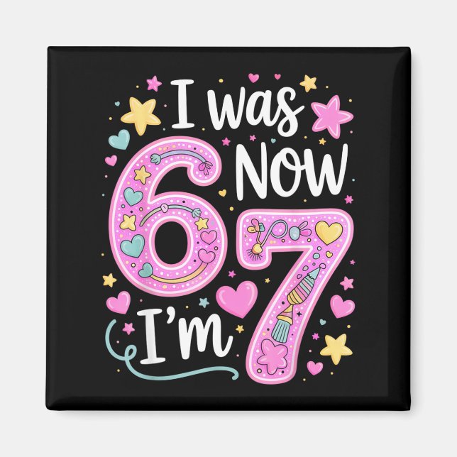 7 Year Old Birthday Girl Shirt - I Was 6 Now I'm 7 Magnet (Front)
