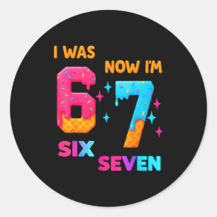 7 Year Old Birthday I Was 6 Now I'm 7 67 Funny For Classic Round Sticker