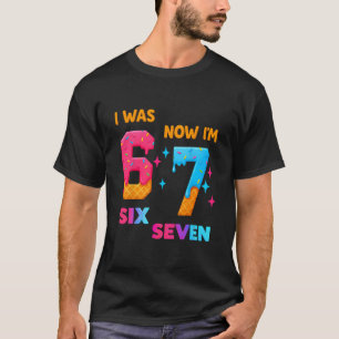 7 Year Old Birthday I Was 6 Now I'm 7 67 Funny For T-Shirt
