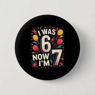 7 Year Old Birthday I Was 6 Now I'm 7 67 Funny Kid Cm Round Badge