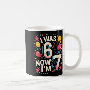 7 Year Old Birthday I Was 6 Now I'm 7 67 Funny Kid Coffee Mug