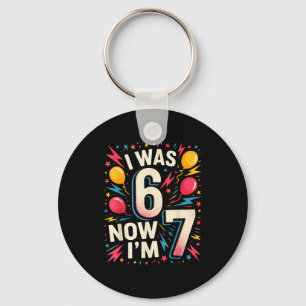 7 Year Old Birthday I Was 6 Now I'm 7 67 Funny Kid Key Ring