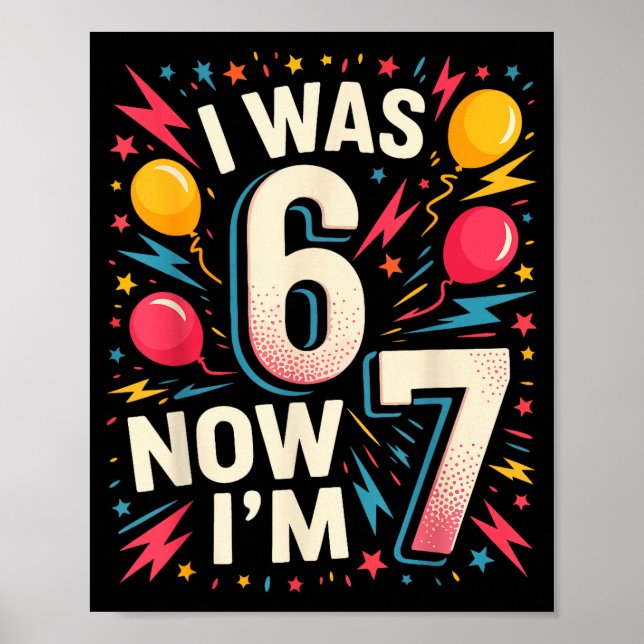 7 Year Old Birthday I Was 6 Now I'm 7 67 Funny Kid Poster (Front)