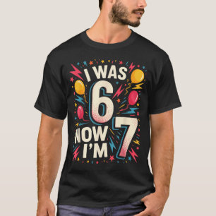 7 Year Old Birthday I Was 6 Now I'm 7 67 Funny Kid T-Shirt