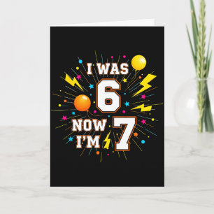 7 Year Old Birthday I Was 6 Now Im 7 67 Funny Kids Card