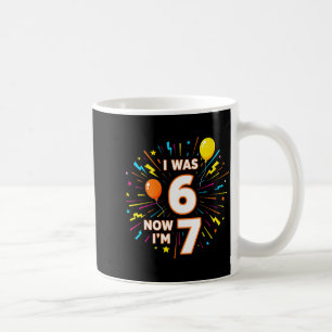 7 Year Old Birthday I Was 6 Now Im 7 67 Funny Kids Coffee Mug