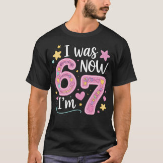 7 Year Old Birthday I Was 6 Now I'M 7 67 Funny T-Shirt