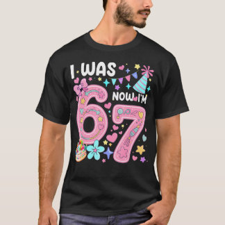 7 Year Old Birthday I Was 6 Now I'M 7 67 Meme Funn T-Shirt