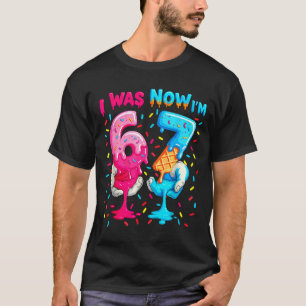 7 Year Old Birthday I Was 6 Now I'm 7 67 Meme Funn T-Shirt