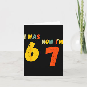 7 Year Old Birthday Shirt I Was 6 Now I'm 7 67 Fun Card