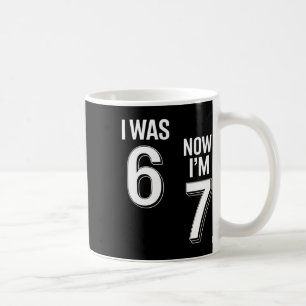 7 Year Old Birthday Shirt - Was 6 Now I'm 7 67 Fun Coffee Mug