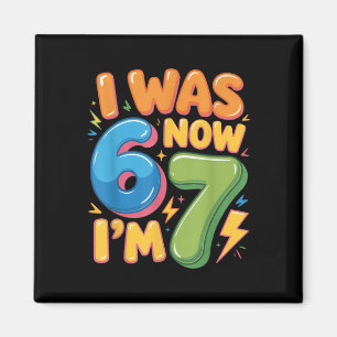 7 Year Old Birthday Shirt - Was 6 Now I'm 7 67 Fun Magnet