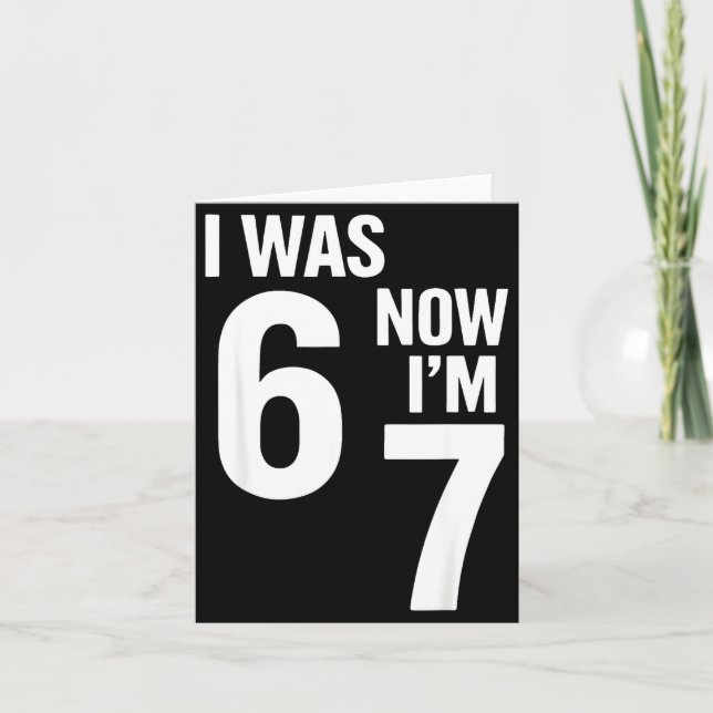 7 Year Old Birthday Shirt Was 6 Now I'm 7 67 Funny Card (Front)