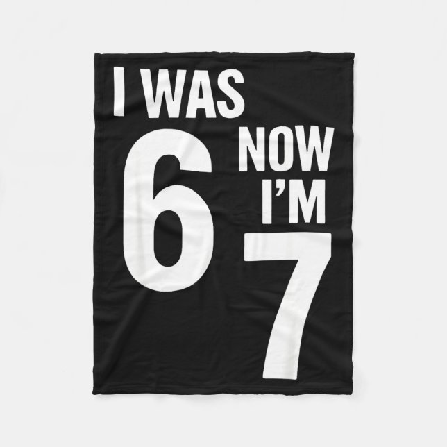 7 Year Old Birthday Shirt Was 6 Now I'm 7 67 Funny Fleece Blanket (Front)