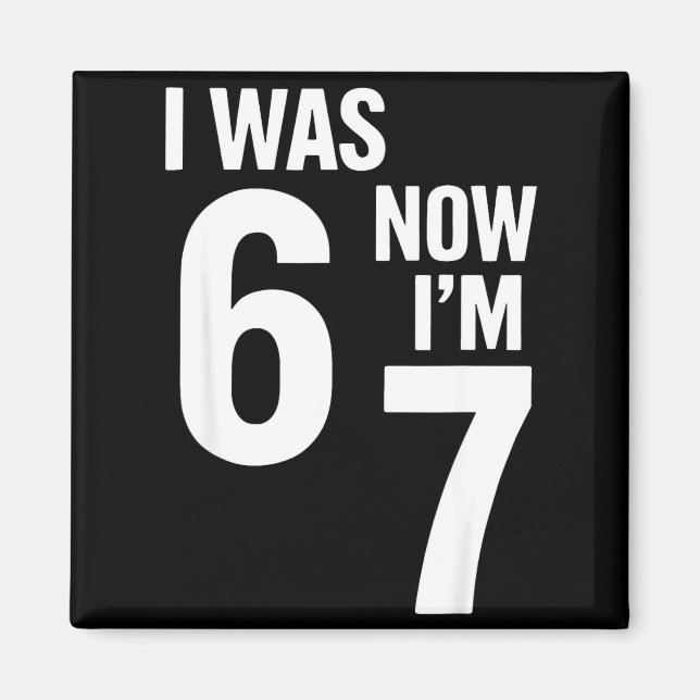 7 Year Old Birthday Shirt Was 6 Now I'm 7 67 Funny Magnet (Front)