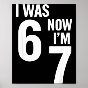 7 Year Old Birthday Shirt Was 6 Now I'm 7 67 Funny Poster