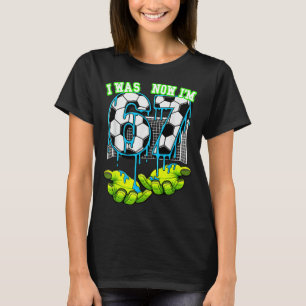 7 Year Old Birthday Six Now Im Seven 67 Meme Socce T-Shirt