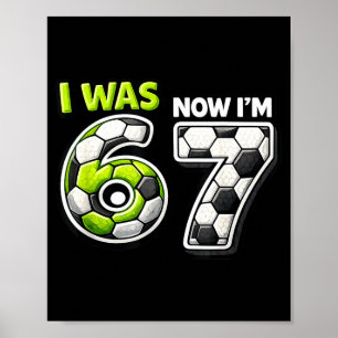 7 Year Old Birthday Soccer Funny I Was 6 Now Im 7 Poster