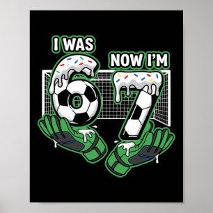 7 Year Old Birthday Soccer I Was 6 Now I'm 7 Poster