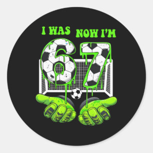7 Year Old Birthday Was 6 Now I'm 7 67 Meme Soccer Classic Round Sticker