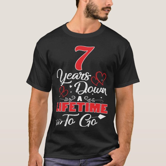 7th  Anniversary. 7 Years Down A Lifetime To Go T-Shirt (Front)