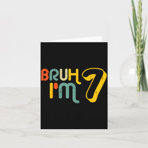 7th Birthday Bruh Im 7 Year Old Bday Meme Boys Gir Card