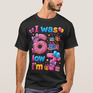 7Th Birthday Girl I Was 6 Now I'M 7 Year Old T-Shirt