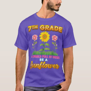 7th Grade In A World Full Of Roses Be A Sunflower T-Shirt
