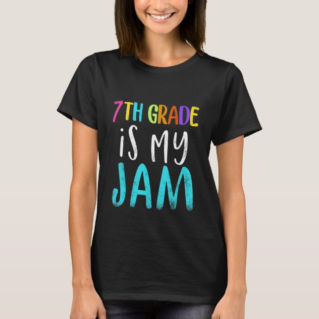 7th grade is my jam teacher 7th grade teacher appr T-Shirt (Front)