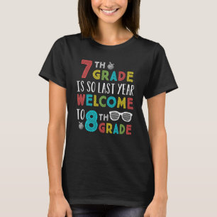 7th Grade Is So Last Year Welcome To 8th Grade Tea T-Shirt