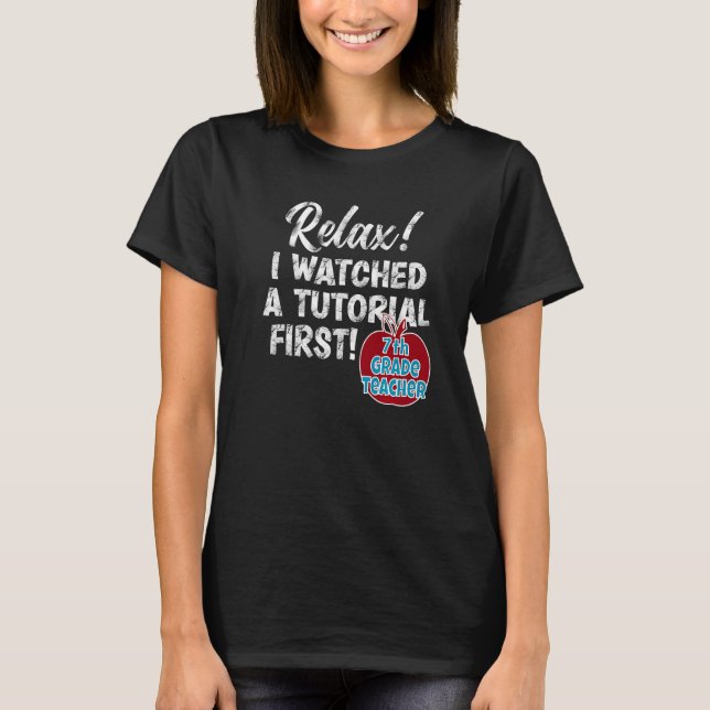 7th Grade Teacher Watch Tutorials Back To School G T-Shirt (Front)
